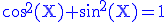 \rm \blue \cos^2(X)+\sin^2(X)=1